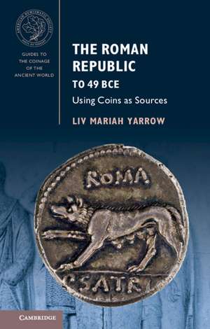 The Roman Republic to 49 BCE: Using Coins as Sources de Liv Mariah Yarrow