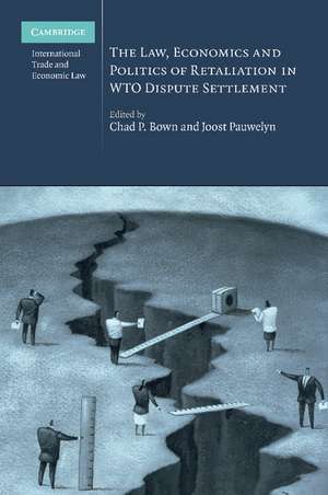 The Law, Economics and Politics of Retaliation in WTO Dispute Settlement de Chad P. Bown