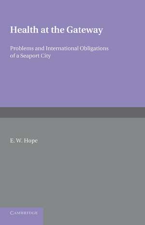 Health at the Gateway: Problems and International Obligations of a Seaport City de E. W. Hope