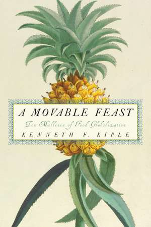 A Movable Feast: Ten Millennia of Food Globalization de Kenneth F. Kiple