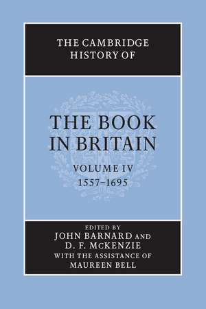 The Cambridge History of the Book in Britain: Volume 4, 1557–1695 de John Barnard