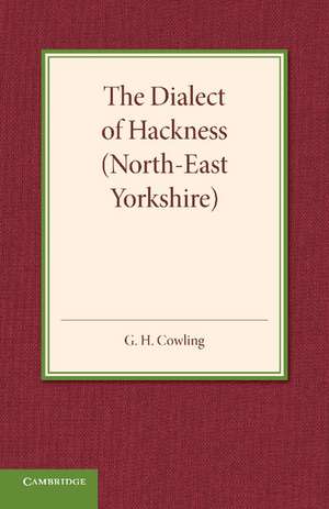 The Dialect of Hackness (North-East Yorkshire): With Original Specimens, and a Word-List de G. H. Cowling