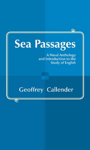 Sea Passages: A Naval Anthology and Introduction to the Study of English de Geoffrey Callender