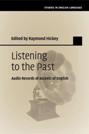 Listening to the Past: Audio Records of Accents of English de Raymond Hickey