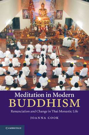 Meditation in Modern Buddhism: Renunciation and Change in Thai Monastic Life de Joanna Cook