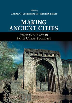 Making Ancient Cities: Space and Place in Early Urban Societies de Andrew T. Creekmore, III