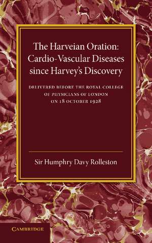 Cardio-Vascular Diseases since Harvey's Discovery: The Harveian Oration, 1928 de Humphrey Davy Rolleston