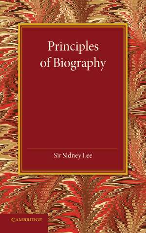 Principles of Biography: The Leslie Stephen Lecture, 1911 de Sidney Lee