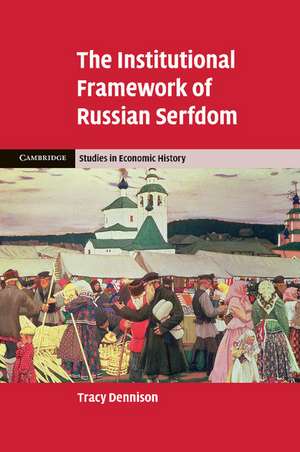 The Institutional Framework of Russian Serfdom de Tracy Dennison