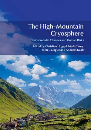 The High-Mountain Cryosphere: Environmental Changes and Human Risks de Christian Huggel