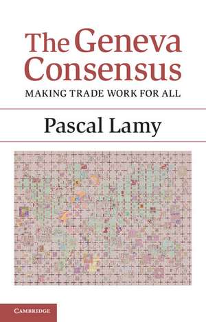 The Geneva Consensus: Making Trade Work for All de Pascal Lamy