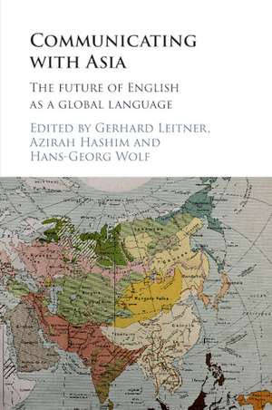 Communicating with Asia: The Future of English as a Global Language de Gerhard Leitner