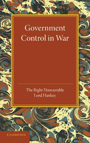 Government Control in War: Lees Knowles Lectures 1945 de Maurice Hankey