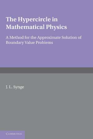 The Hypercircle in Mathematical Physics: A Method for the Approximate Solution of Boundary Value Problems de J. L. Synge