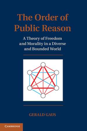 The Order of Public Reason: A Theory of Freedom and Morality in a Diverse and Bounded World de Gerald Gaus