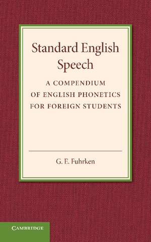 Standard English Speech: A Compendium of English Phonetics for Foreign Students de G. E. Fuhrken