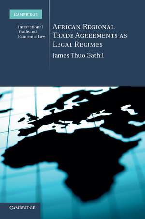 African Regional Trade Agreements as Legal Regimes de James Thuo Gathii