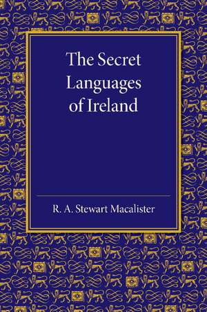 The Secret Languages of Ireland de R. A. Stewart Macalister