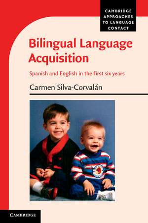 Bilingual Language Acquisition: Spanish and English in the First Six Years de Carmen Silva-Corvalán