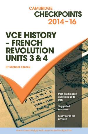 Cambridge Checkpoints VCE History - French Revolution 2014-16 de Michael Adcock