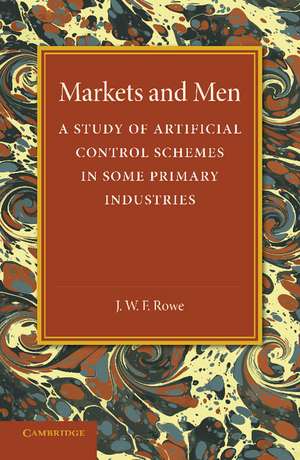 Markets and Men: A Study of Artificial Control Schemes in Some Primary Industries de J. W. F. Rowe