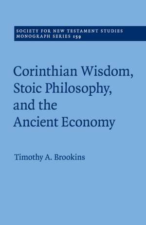 Corinthian Wisdom, Stoic Philosophy, and the Ancient Economy de Timothy A. Brookins