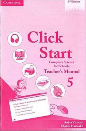 Click Start Level 5 Teacher's Manual: Computer Science for Schools de Anjna Virmani