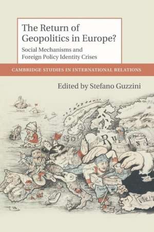 The Return of Geopolitics in Europe?: Social Mechanisms and Foreign Policy Identity Crises de Stefano Guzzini