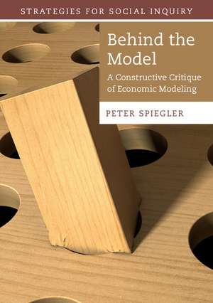 Behind the Model: A Constructive Critique of Economic Modeling de Peter Spiegler