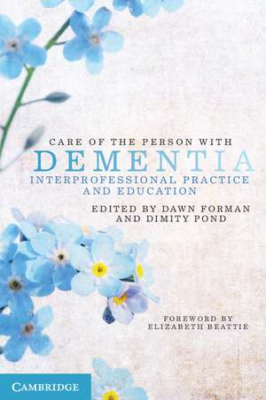 Care of the Person with Dementia: Interprofessional Practice and Education de Dawn Forman