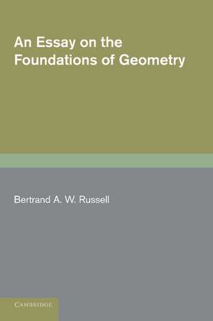 An Essay on the Foundations of Geometry de Bertrand A. W. Russell