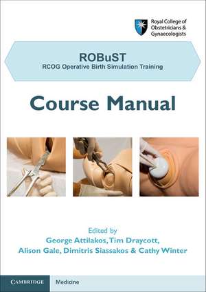 ROBuST: RCOG Operative Birth Simulation Training: Course Manual de George Attilakos