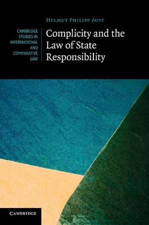 Complicity and the Law of State Responsibility de Helmut Philipp Aust