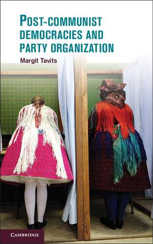 Post-Communist Democracies and Party Organization de Margit Tavits