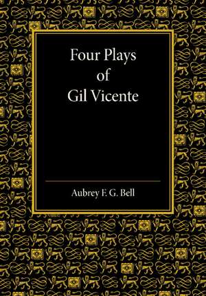 Four Plays of Gil Vicente de Aubrey F. G. Bell