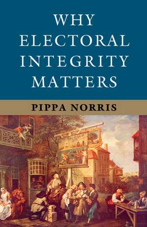 Why Electoral Integrity Matters de Pippa Norris