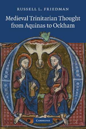 Medieval Trinitarian Thought from Aquinas to Ockham de Russell L. Friedman