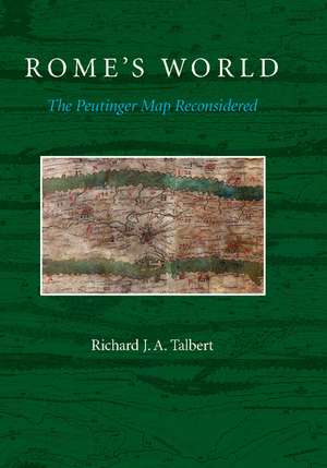 Rome's World: The Peutinger Map Reconsidered de Richard J. A. Talbert