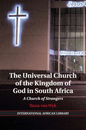 The Universal Church of the Kingdom of God in South Africa: A Church of Strangers de Ilana van Wyk