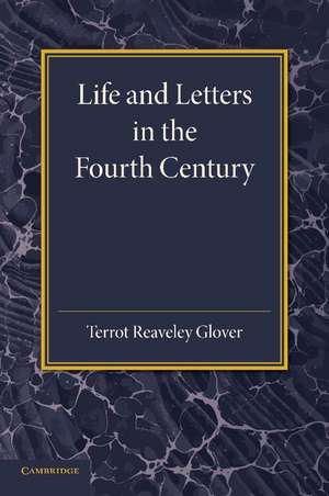 Life and Letters in the Fourth Century de Terrot Reaveley Glover