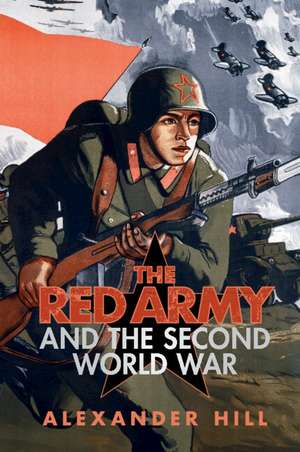 The Red Army and the Second World War de Alexander Hill