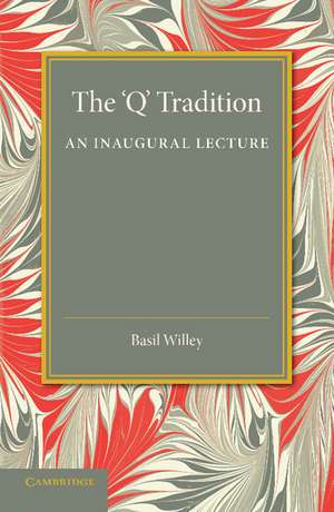 The 'Q' Tradition: An Inaugural Lecture de Basil Willey