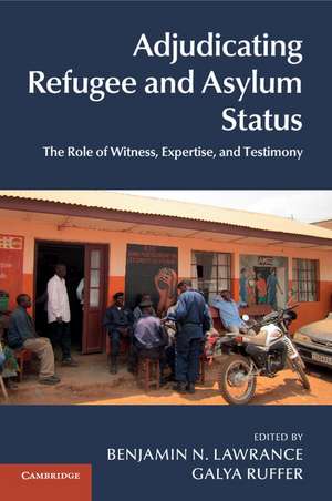 Adjudicating Refugee and Asylum Status: The Role of Witness, Expertise, and Testimony de Benjamin N. Lawrance