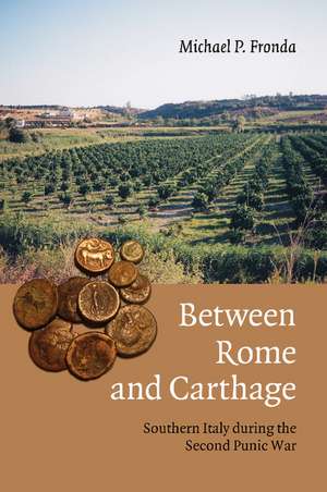 Between Rome and Carthage: Southern Italy during the Second Punic War de Michael P. Fronda