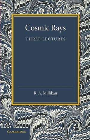Cosmic Rays de R. A. Millikan