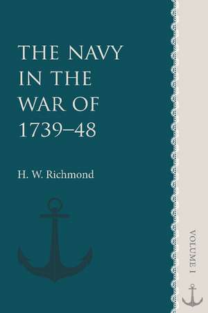 The Navy in the War of 1739–48: Volume 1 de H. W. Richmond