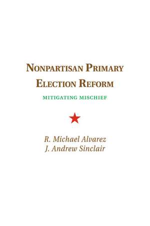 Nonpartisan Primary Election Reform: Mitigating Mischief de R. Michael Alvarez