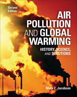 Air Pollution and Global Warming: History, Science, and Solutions de Mark Z. Jacobson