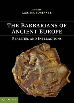 The Barbarians of Ancient Europe: Realities and Interactions de Larissa Bonfante