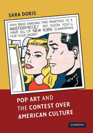 Pop Art and the Contest over American Culture de Sara Doris